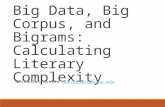 Big Data, Big Corpus, and Bigrams: Calculating Literary Complexity Nathaniel Husted nhusted@indiana.edunhusted@indiana.edu.