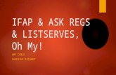 IFAP & ASK REGS & LISTSERVES, Oh My! AMY CABLE LAKEISHA RICHARD.