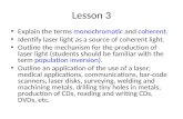 Lesson 3 Explain the terms monochromatic and coherent. Identify laser light as a source of coherent light. Outline the mechanism for the production of.