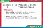 Targets Identify relationships between two lines or two planes. Name angle pairs formed by parallel lines and transversals Lesson 3-1: Parallel Lines &