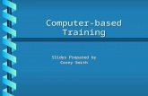Computer-based Training Slides Prepared by Corey Smith.