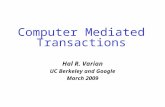Computer Mediated Transactions Hal R. Varian UC Berkeley and Google March 2009.