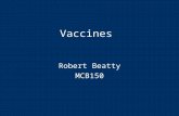Vaccines Robert Beatty MCB150. Passive vs Active Immunity  Passive immunization transfer of antibodies  Vaccines are active immunizations (mimic natural.