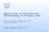 ©2011 MFMER | slide-1 Application of Motivational Interviewing in Primary Care Kristin S. Vickers Douglas, PhD, ABPP Associate Professor of Psychology.