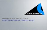 COLD WEATHER TECHNOLOGIES : REVOLUTIONARY GREEN HEAT.