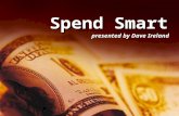 Spend Smart presented by Dave Ireland. Spend Smart Psychology of Buying Psychology of Buying Goals Setting -- Turning Dreams into a Reality Goals Setting.