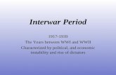 Interwar Period 1917-1939 The Years between WWI and WWII Characterized by political, and economic instability and rise of dictators.