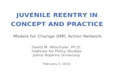 JUVENILE REENTRY IN CONCEPT AND PRACTICE February 2, 2010 David M. Altschuler, Ph.D. Institute for Policy Studies Johns Hopkins University Models for Change.