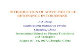 INTRODUCTION OF WAVE-PARTICLE RESONANCE IN TOKAMAKS J.Q. Dong Southwestern Institute of Physics Chengdu, China International School on Plasma Turbulence.