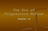 The Era of Progressive Reform Chapter 13. I. The Origins of Progressivism Problems in the late 1800s: unemployment, unsafe working conditions, political.