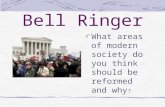 Bell Ringer What areas of modern society do you think should be reformed and why ?