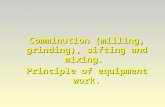 Comminution (milling, grinding), sifting and mixing. Principle of equipment work.