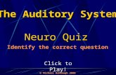 Click to Play! Neuro Quiz  Michael McKeough 2008 The Auditory System Identify the correct question.