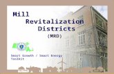 Smart Growth / Smart Energy Toolkit Mill Revitalization Districts Smart Growth / Smart Energy Toolkit Mill Revitalization Districts (MRD) Mill Revitalization.