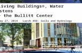 Living Buildings®, Water Systems + the Bullitt Center May 27, 2014Larch 498: Soils and Hydrology Leann Andrews, RLA, ASLA PhD Candidate College of Built.