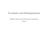 Scandals and Manipulation Slides from my financial analysis class.