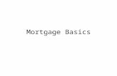 Mortgage Basics. Types of Mortgages Types of Collateral: –Residential 1 to 4 family homes (up to 4 units) –Commercial Larger apartments & non-residential.