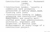 Donald J. Weidner 1 Construction Lender vs. Permanent Lender (Text p. 587) Construction lender— “usually a commercial bank primarily interested in making.