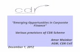 “Emerging Opportunities in Corporate Finance“ Various provisions of CDR Scheme Amar Mainkar AGM, CDR Cell December 1, 2012.
