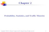 Copyright © 2002, Dr. Dharma P. Agrawal and Dr. Qing-An Zeng. All rights reserved. 1 Chapter 2 Probability, Statistics, and Traffic Theories Copyright.