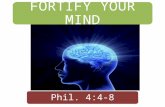 FORTIFY YOUR MIND Phil. 4:4-8. Introduction  Every man is made up of body, soul and spirit.  The body interacts with the physical world.  The soul.