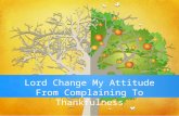Lord Change My Attitude From Complaining To Thankfulness.