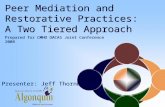 Peer Mediation and Restorative Practices: A Two Tiered Approach Presenter: Jeff Thornborrow Prepared for CMHO OACAS Joint Conference 2008.