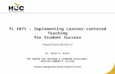 TL 1071 – Implementing Learner-centered Teaching for Student Success PowerPoint Section 3 Dr. David E. Diehl THE CENTER FOR TEACHING & LEARNING EXCELLENCE.