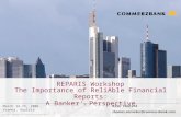 REPARIS Workshop The Importance of ReliAble Financial Reports: A Banker‘ s Perspective Risk Control thomas.zaencker@commerzbank.com March 14-15, 2006 Vienna,