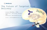 The Future of Targeted Drug Delivery Lisa Shafer, PhD Director, CNS Drug Therapy R&D Medtronic Neuromodulation lisa.l.shafer@medtronic.com.