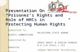 Presentation On Topic: “Prisoner’s Rights and Role of HRCs in Protecting Human Rights” Submitted To: RAJASTHAN STATE HUMAN RIGHTS COMMISSION Submitted.