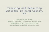 Tracking and Measuring Outcomes in King County, WA Genevieve Rowe Mental Health, Chemical Abuse and Dependency Services Division genevieve.rowe@kingcounty.gov.
