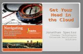 Get Your Head in the Cloud Jonathan Spector Clearway Technologies Intraview Verification Solutions.