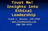 Trust Me! Insights into Ethical Leadership Frank C. Bucaro, CSP,CPAE  800-784-4476.