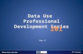 Data Use Professional Development Series 201 Day 6.