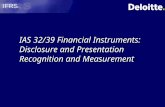 IAS 32/39 Financial Instruments: Disclosure and Presentation Recognition and Measurement.