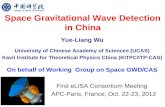 Space Gravitational Wave Detection in China Yue-Liang Wu University of Chinese Academy of Sciences (UCAS) Kavli Institute for Theoretical Physics China.