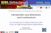 Michael Moll CERN, Geneva, Switzerland SIM-Détecteurs 2014, 15-17 September 2014, LPNHE Paris Introduction aux détecteurs semi-conducteurs An introduction.