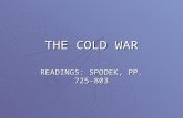 THE COLD WAR READINGS: SPODEK, PP. 725-803. WHAT WAS THE COLD WAR?  Undeclared War between Two Superpowers United States  Democracy  Capitalism Soviet.