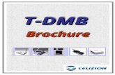 T-DMBT-DMB BrochureBrochure. Specifications  Specifications Frequency Range : BAND Ⅲ : 174 ∼ 245MHz IF Frequency : BAND Ⅲ : 850KHz Standard Support :