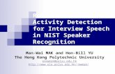Robust Voice Activity Detection for Interview Speech in NIST Speaker Recognition Evaluation Man-Wai MAK and Hon-Bill YU The Hong Kong Polytechnic University.