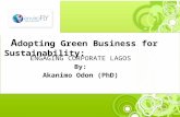 A dopting Green Business for Sustainability: ENGAGING CORPORATE LAGOS By: Akanimo Odon (PhD)