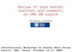 Stefano Scopel Daejeon, 24-26 september 2009 Review of dark matter searches and comments on CMO DM search International Workshop on Double Beta Decay Search,