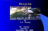 Bicycle Aerodynamics by S.E. Cossey Mr. Cossey period x September 20, 2000.