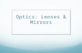 Optics: Lenses & Mirrors. Thin Lenses Thin Lenses: Any device which concentrates or disperses light. Types of Lenses:  Converging Lens: Parallel rays.
