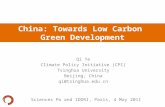 China: Towards Low Carbon Green Development Qi Ye Climate Policy Initiative (CPI) Tsinghua University Beijing, China qi@tsinghua.edu.cn Sciences Po and.