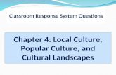Classroom Response System Questions Chapter 4: Local Culture, Popular Culture, and Cultural Landscapes.