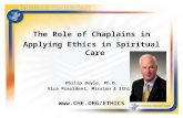 The Role of Chaplains in Applying Ethics in Spiritual Care Philip Boyle, Ph.D. Vice President, Mission & Ethics .