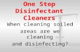 One Step Disinfectant Cleaners When cleaning soiled areas are we cleaning and disinfecting?