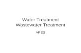Water Treatment Wastewater Treatment APES. Types of Treatment Water Treatment: prepares water for use in homes, businesses (drinking water) Waste Water.